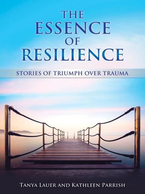 Title details for The Essence of Resilience by Tanya Lauer - Available